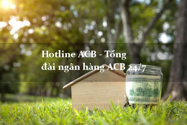 Hotline ACB - Tổng đài ngân hàng ACB 24/7