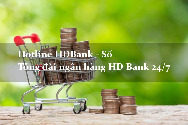 Hotline HDBank - Số Tổng đài ngân hàng HD Bank 24/7