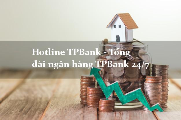 Hotline TPBank - Tổng đài ngân hàng TPBank 24/7