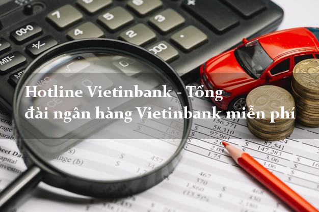 Hotline Vietinbank - Tổng đài ngân hàng Vietinbank miễn phí