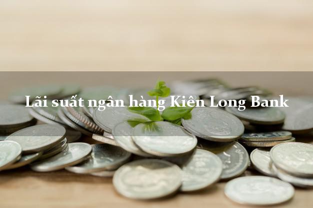 Lãi suất ngân hàng Kiên Long Bank