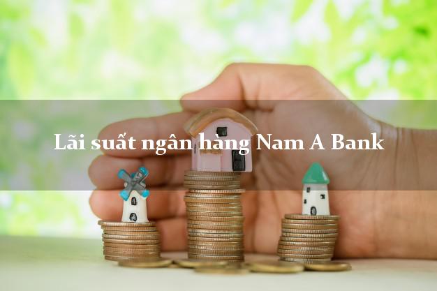 Lãi suất ngân hàng Nam A Bank