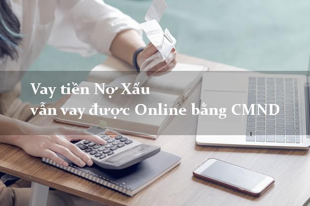 Vay tiền Nợ Xấu vẫn vay được Online bằng CMND