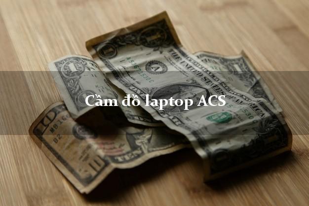 Cầm đồ laptop ACS Online