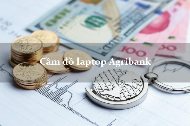 Cầm đồ laptop Agribank Mới nhất