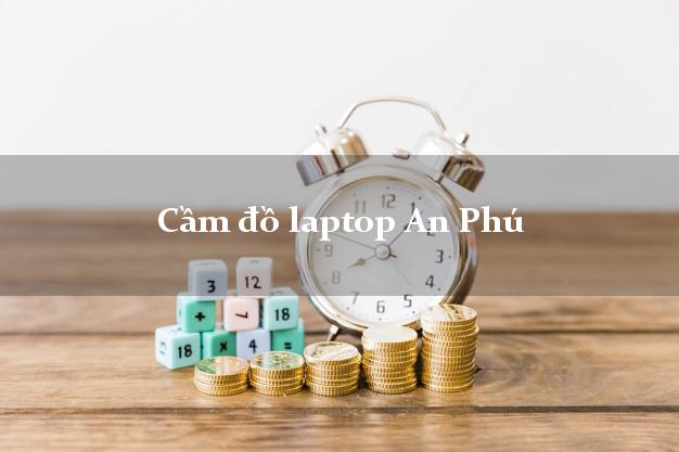 Cầm đồ laptop An Phú An Giang