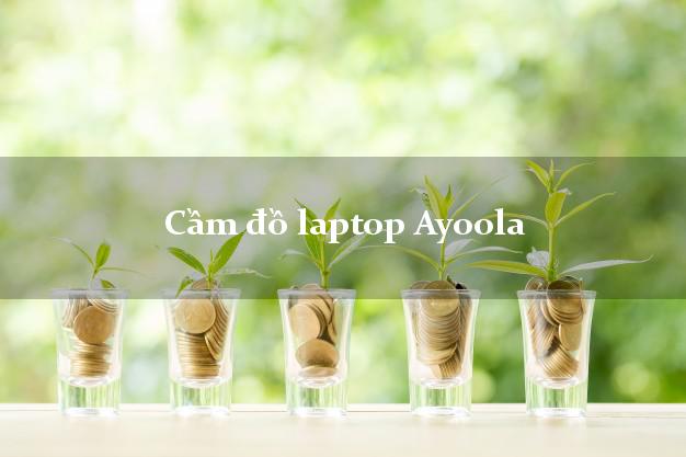 Cầm đồ laptop Ayoola Online