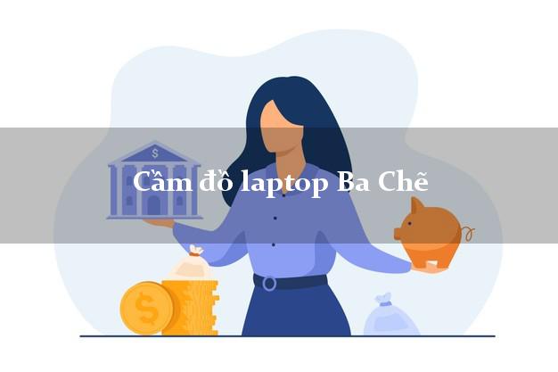 Cầm đồ laptop Ba Chẽ Quảng Ninh