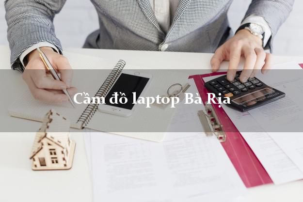 Cầm đồ laptop Bà Rịa Bà Rịa Vũng Tàu