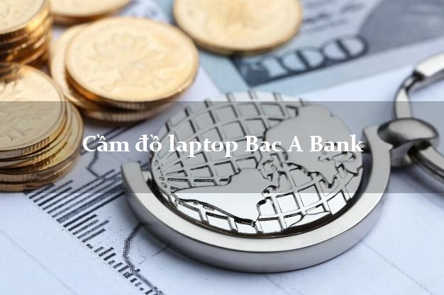 Cầm đồ laptop Bac A Bank Mới nhất