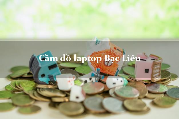 Cầm đồ laptop Bạc Liêu