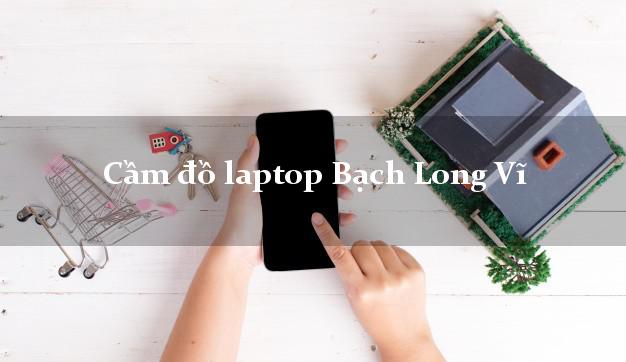 Cầm đồ laptop Bạch Long Vĩ Hải Phòng