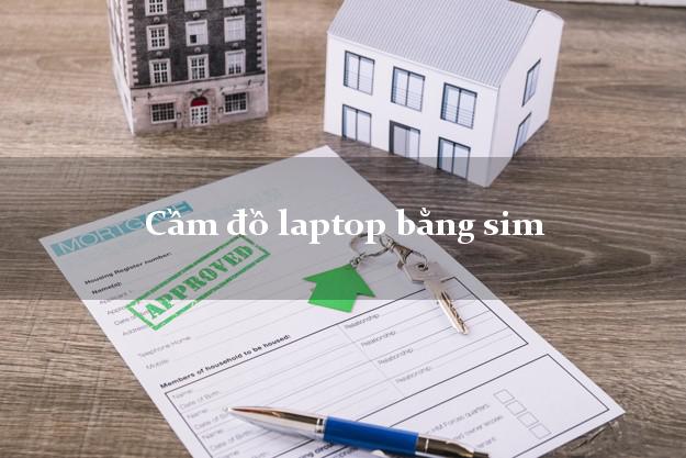 Cầm đồ laptop bằng sim Nhanh nhất