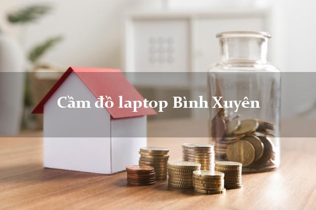 Cầm đồ laptop Bình Xuyên Vĩnh Phúc