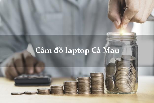 Cầm đồ laptop Cà Mau