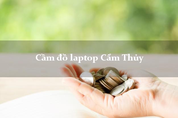 Cầm đồ laptop Cẩm Thủy Thanh Hóa