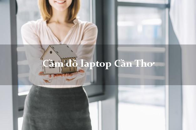 Cầm đồ laptop Cần Thơ