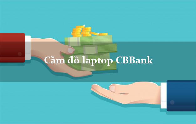 Cầm đồ laptop CBBank Mới nhất