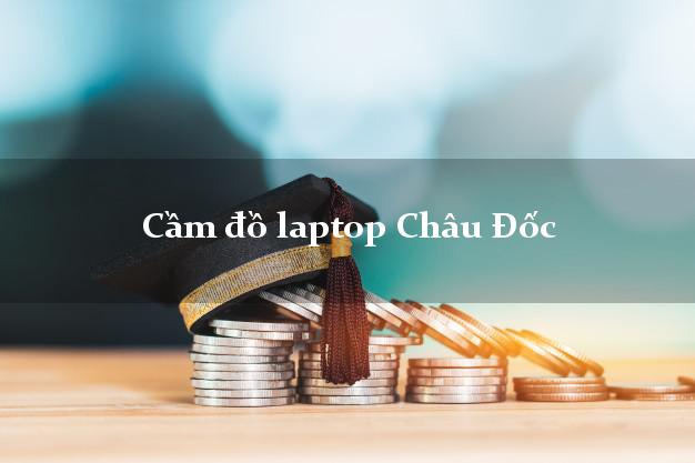 Cầm đồ laptop Châu Đốc An Giang