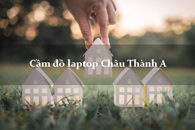 Cầm đồ laptop Châu Thành A Hậu Giang