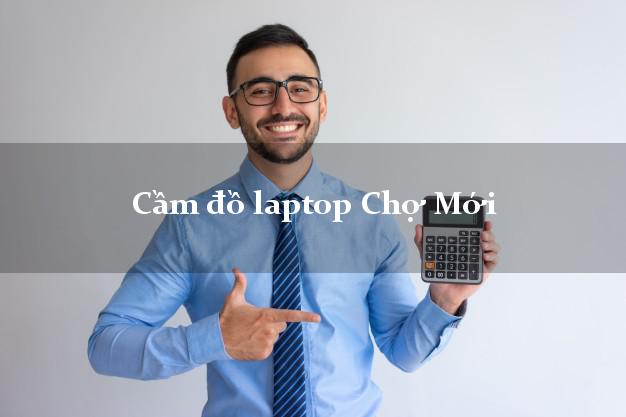 Cầm đồ laptop Chợ Mới An Giang