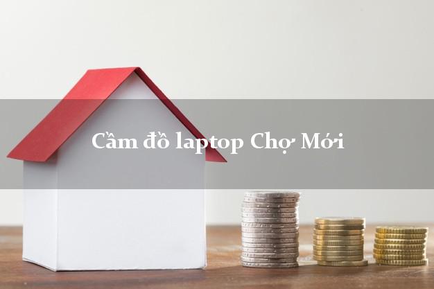 Cầm đồ laptop Chợ Mới Bắc Kạn