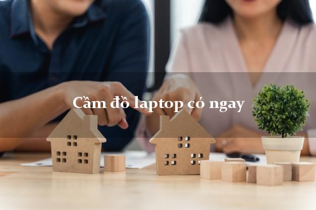 Cầm đồ laptop có ngay Nhanh nhất