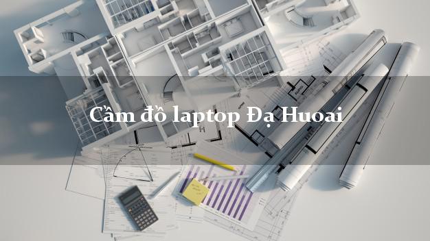 Cầm đồ laptop Đạ Huoai Lâm Đồng