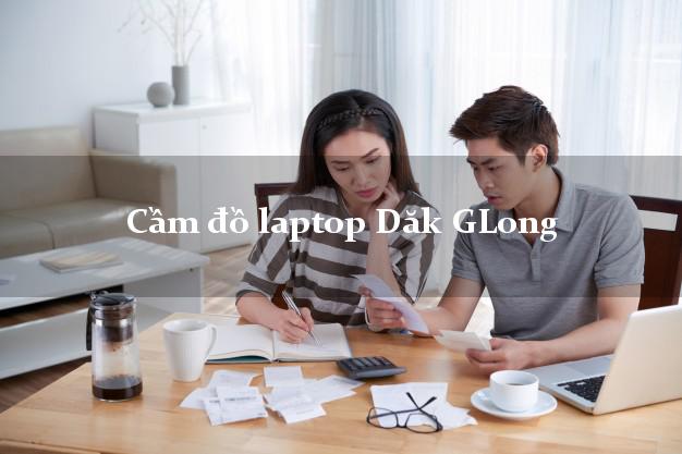 Cầm đồ laptop Dăk GLong Đắk Nông