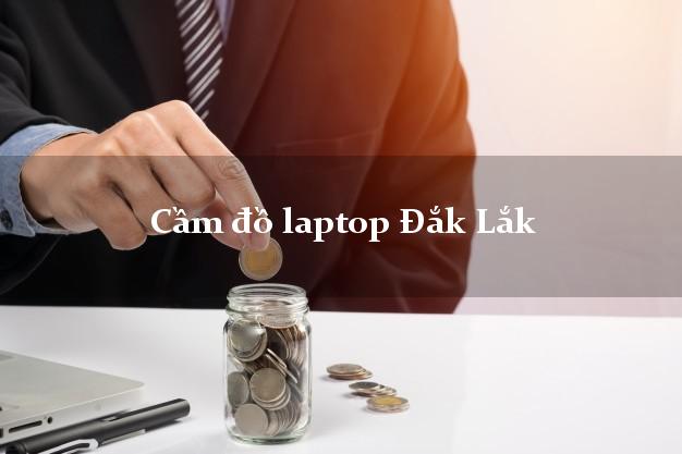 Cầm đồ laptop Đắk Lắk