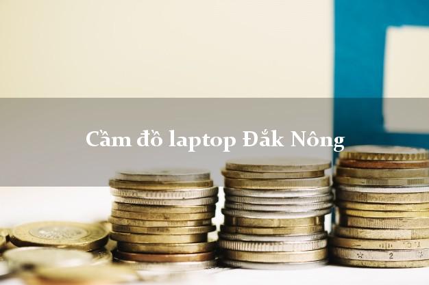 Cầm đồ laptop Đắk Nông