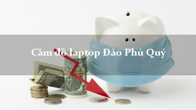 Cầm đồ laptop Đảo Phú Quý Bình Thuận