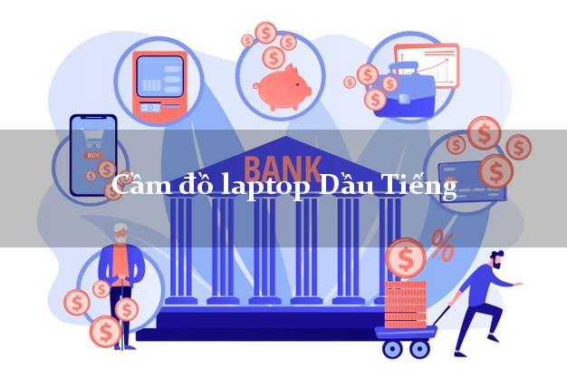 Cầm đồ laptop Dầu Tiếng Bình Dương