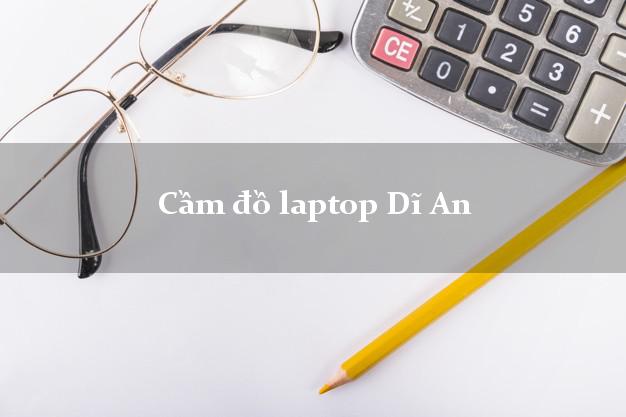 Cầm đồ laptop Dĩ An Bình Dương