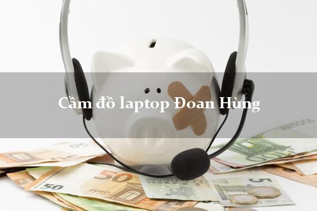 Cầm đồ laptop Đoan Hùng Phú Thọ