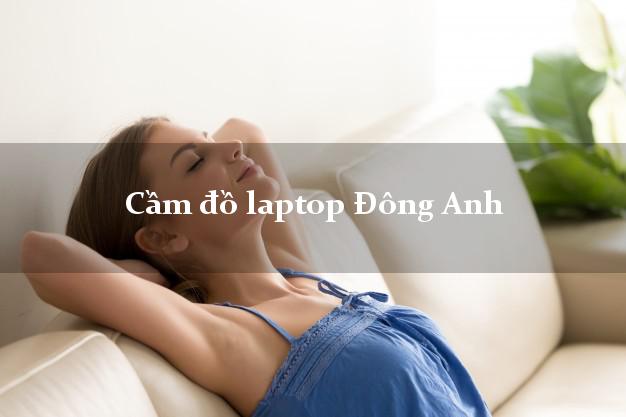 Cầm đồ laptop Đông Anh Hà Nội