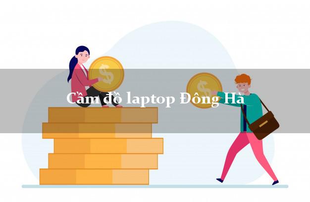 Cầm đồ laptop Đông Hà Quảng Trị