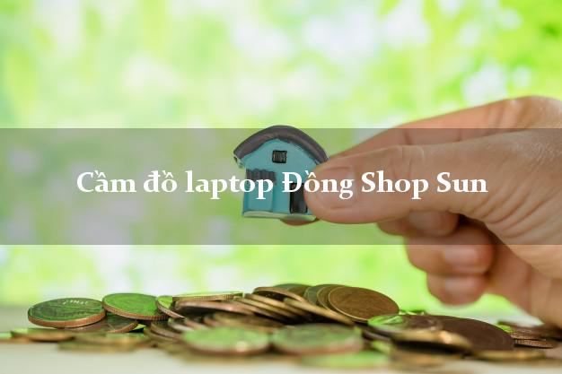 Cầm đồ laptop Đồng Shop Sun Online