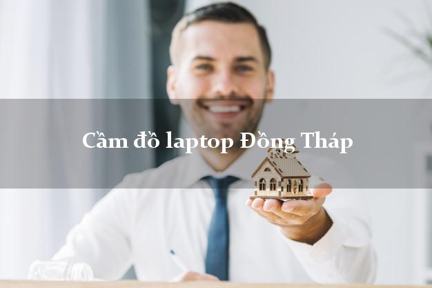 Cầm đồ laptop Đồng Tháp