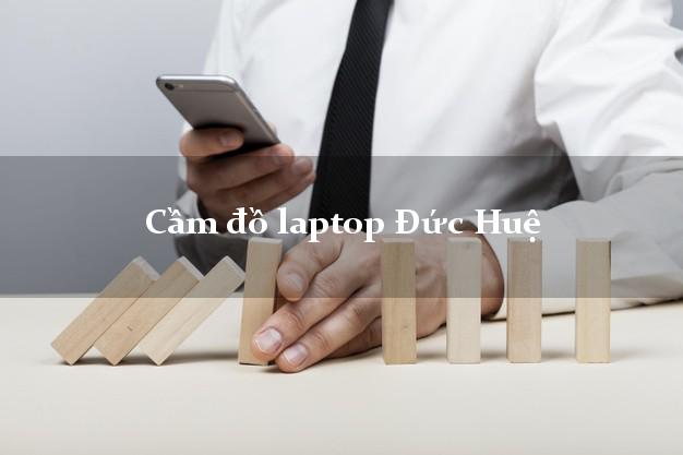 Cầm đồ laptop Đức Huệ Long An