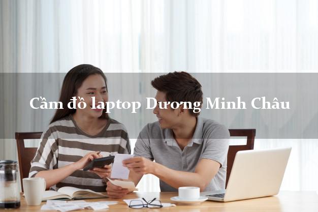 Cầm đồ laptop Dương Minh Châu Tây Ninh