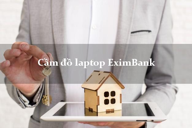 Cầm đồ laptop EximBank Mới nhất