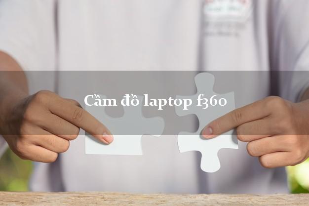 Cầm đồ laptop f360 Online