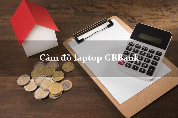 Cầm đồ laptop GBBank Mới nhất