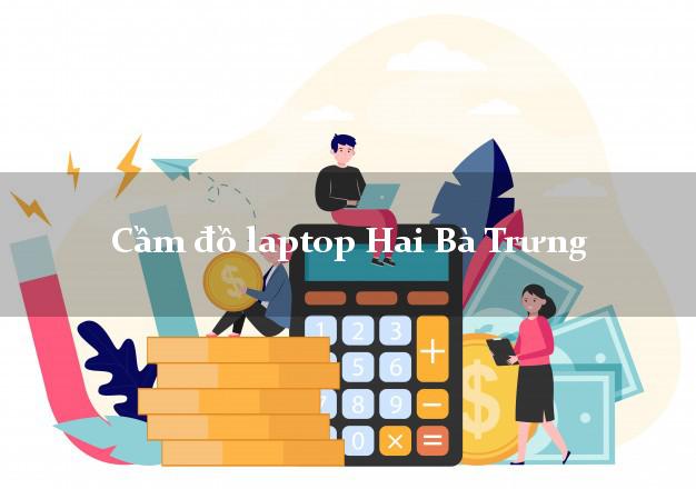 Cầm đồ laptop Hai Bà Trưng Hà Nội