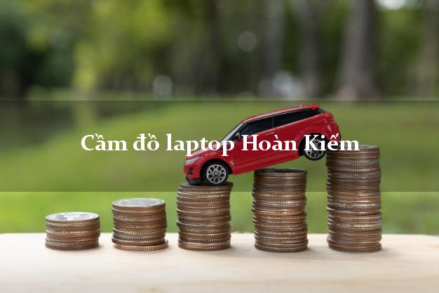 Cầm đồ laptop Hoàn Kiếm Hà Nội