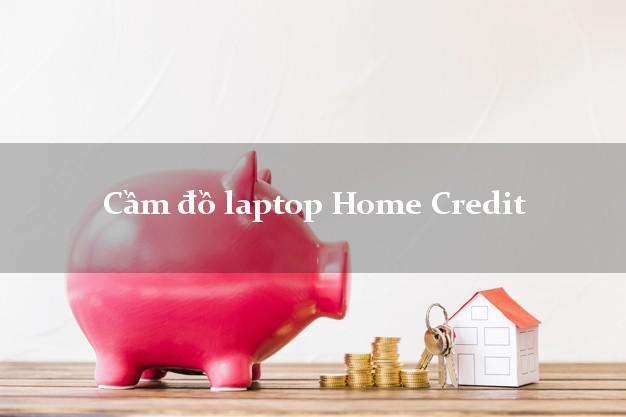 Cầm đồ laptop Home Credit Online