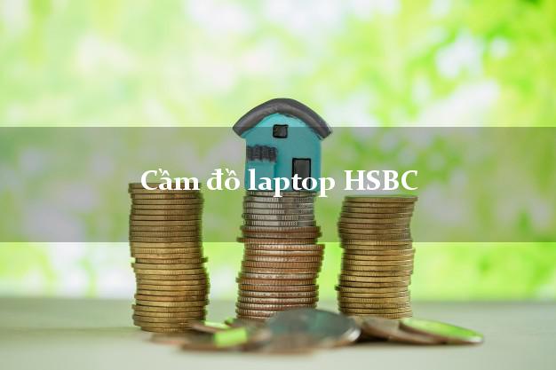 Cầm đồ laptop HSBC Mới nhất