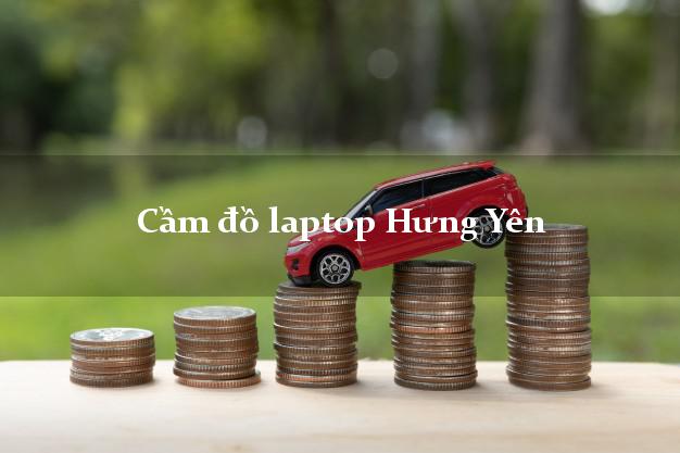 Cầm đồ laptop Hưng Yên