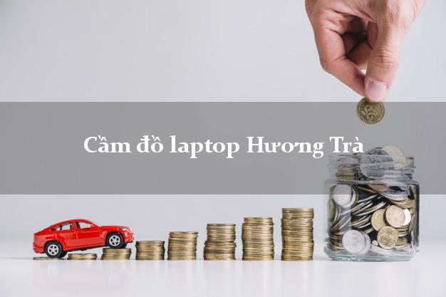 Cầm đồ laptop Hương Trà Thừa Thiên Huế